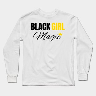 Black Girl Magic, Black History, African American, for Black Women Long Sleeve T-Shirt